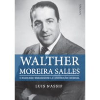 WALTHER MOREIRA SALLES: O BANQUEIRO-EMBAIXADOR E A CONSTRUÇÃO DO BRASIL