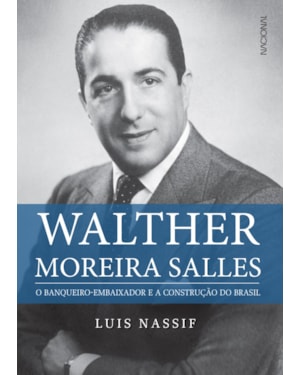 Walther Moreira Salles: o banqueiro-embaixador e a construção do Brasil