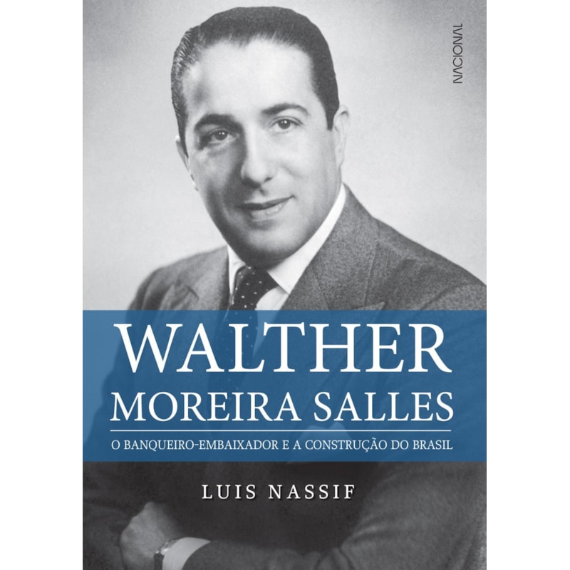 WALTHER MOREIRA SALLES: O BANQUEIRO-EMBAIXADOR E A CONSTRUÇÃO DO BRASIL