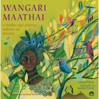 WANGARI MATHAAI: A MULHER QUE PLANTOU MILHÕES DE ÁRVORES: A MULHER QUE PLANTOU MILHÕES DE ÁRVORES