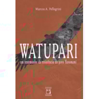 WATUPARI: UM TESTEMUNHO DA RESISTÊNCIA DO POVO YANOMAMI
