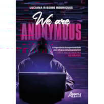 WE ARE ANONYMOUS: A IMPORTÂNCIA DA ESPONTANEIDADE PARA EFICÁCIA COMUNICACIONAL EM AÇÕES HACKTIVISTAS NO BRASIL