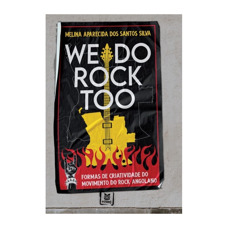 WE DO ROCK TOO - FORMAS DE CRIATIVIDADE DO MOVIMENTO DO ROCK ANGOLANO