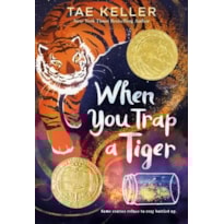 WHEN YOU TRAP A TIGER (WINNER OF THE 2021 NEWBERY MEDAL)