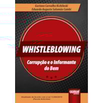 WHISTLEBLOWING - CORRUPÇÃO E O INFORMANTE DO BEM - ATUALIZADO DE ACORDO COM A LEI 13.964/2019
