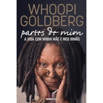 WHOOPI GOLDBERG - PARTES DE MIM: A VIDA COM MINHA MÃE E MEU IRMÃO