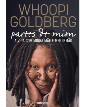 WHOOPI GOLDBERG - PARTES DE MIM: A VIDA COM MINHA MÃE E MEU IRMÃO