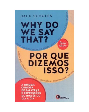 WHY DO WE SAY THAT? - POR QUE DIZEMOS ISSO?