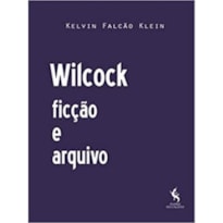 WILCOCK, FICÇÃO E ARQUIVO