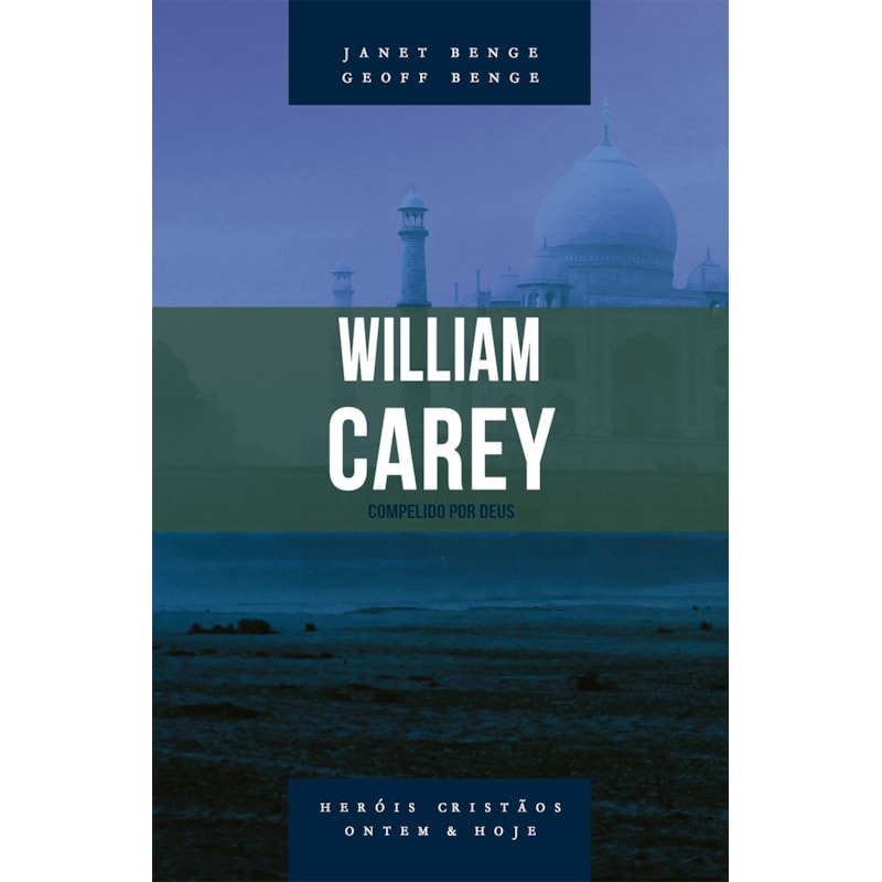 WILLIAM CAREY - SÉRIE HERÓIS CRISTÃOS ONTEM & HOJE
