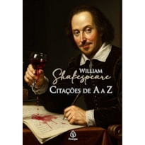 WILLIAM SHAKESPEARE: CITAÇÕES DE A A Z