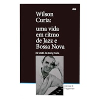 WILSON CURIA: UMA VIDA EM RITMO DE JAZZ E BOSSA NOVA NA VISÃO DE LUCY CURIA