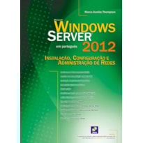 WINDOWS SERVER 2012: INSTALAÇÃO, CONFIGURAÇÃO E ADMINISTRAÇÃO DE REDES