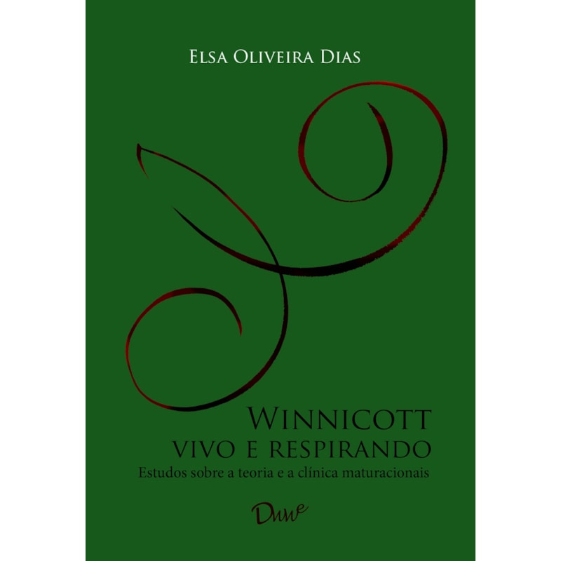 WINNICOTT VIVO E RESPIRANDO: ESTUDOS SOBRE A TEORIA E CLÍNICA MATURACIONAIS