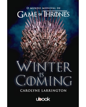 WINTER IS COMING: O MUNDO MEDIEVAL DE GAME OF THRONES