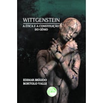 WITTGENSTEIN A ÉTICA E A CONSTITUIÇÃO DO GÊNIO
