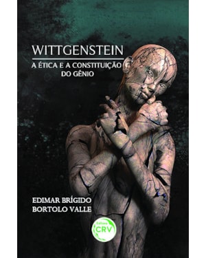 WITTGENSTEIN A ÉTICA E A CONSTITUIÇÃO DO GÊNIO