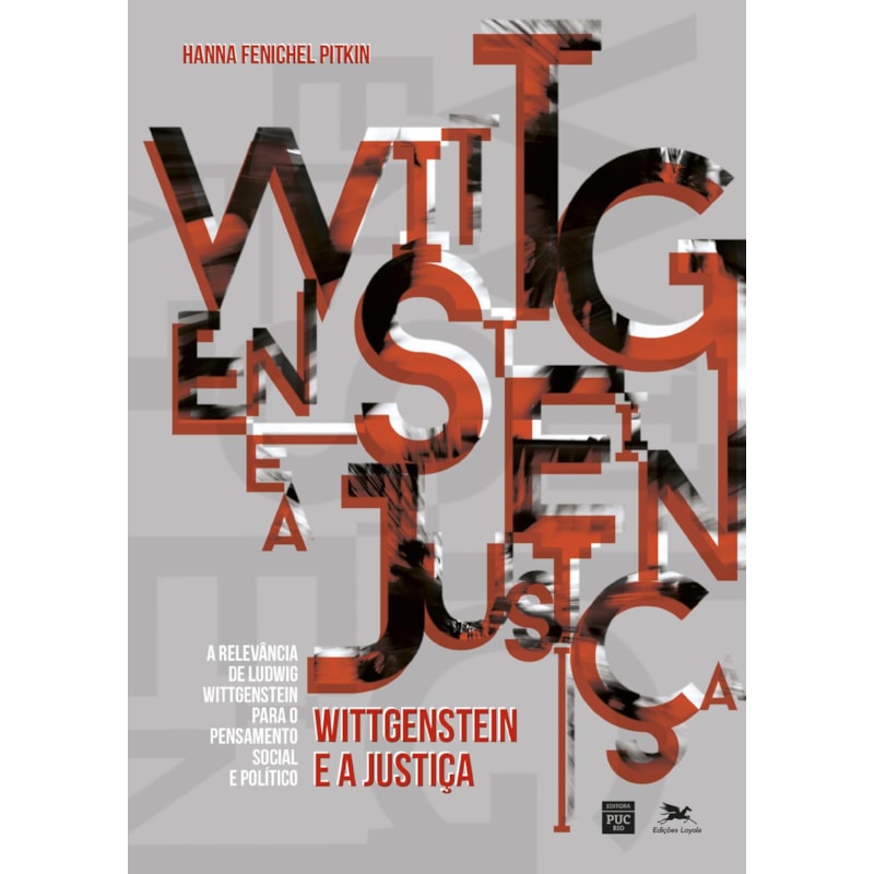 WITTGENSTEIN E A JUSTIÇA - A RELEVÂNCIA DE LUDWIG WITTGENSTEIN PARA O PENSAMENTO SOCIAL E POLÍTICO: A RELEVÂNCIA DE LUDWIG WITTGENSTEIN PARA O PENSAMENTO SOCIAL E POLÍTICO