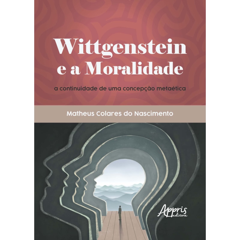 WITTGENSTEIN E A MORALIDADE: A CONTINUIDADE DE UMA CONCEPÇÃO METAÉTICA
