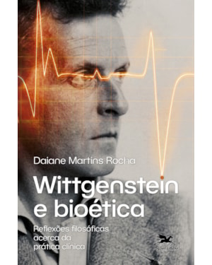 WITTGENSTEIN E BIOÉTICA: REFLEXÕES FILOSÓFICAS ACERCA DA PRÁTICA CLÍNICA