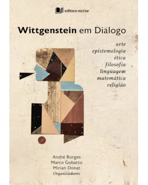 Wittgenstein em diálogo: arte epistemologia ética filosofia linguagem matemática religião