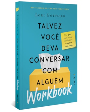 WORKBOOK: TALVEZ VOCÊ DEVA CONVERSAR COM ALGUÉM: UM GUIA PARA REVISAR SUA HISTÓRIA E MUDAR SUA VIDA