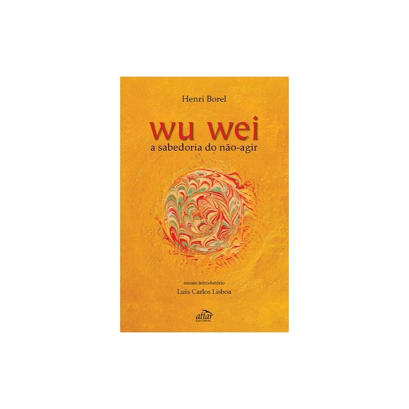 WU WEI - A SABEDORIA DO NÃO-AGIR