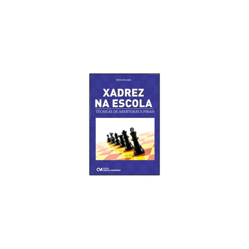XADREZ NA ESCOLA - TÉCNICAS DE ABERTURAS E FINAIS