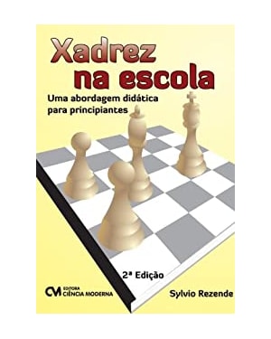 XADREZ NA ESCOLA - UMA ABORDAGEM DIDATICA PARA PRINCIPIANTES - 2
