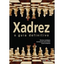 XADREZ : O GUIA DEFINITIVO XADREZ : O GUIA DEFINITIVO