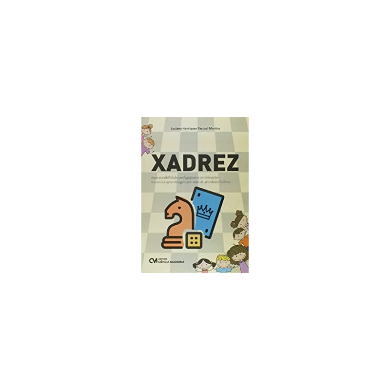 XADREZ - SUAS POSSIBILIDADES PEDAGÓGICAS E CONTRIBUIÇÕES NO ENSINO-APRENDIZAGEM POR MEIO DE ATIVIDADES LÚDICAS.