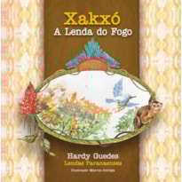 XAKXÓ - A LENDA DO FOGO - COLEÇÃO LENDAS PARANAENSES