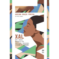 XAL: ÓRFÃ, DROGADA, MORADORA DE RUA, PROSTITUÍDA, PRESIDIÁRIA. E MILAGRE DE SUPERAÇÃO