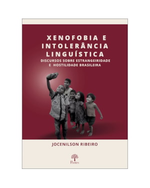 XENOFOBIA E INTOLERÂNCIA LINGUÍSTICA - DISCURSOS SOBRE ESTRANGEIRIDADE E HOSTILIDADE BRASILEIRA