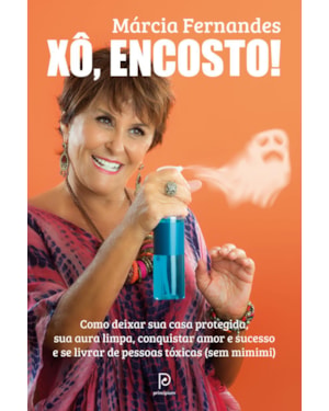 Xô, encosto!: como deixar sua casa protegida, sua aura limpa, conquistar amor e sucesso e se livrar de pessoas tóxicas (sem mimimi)