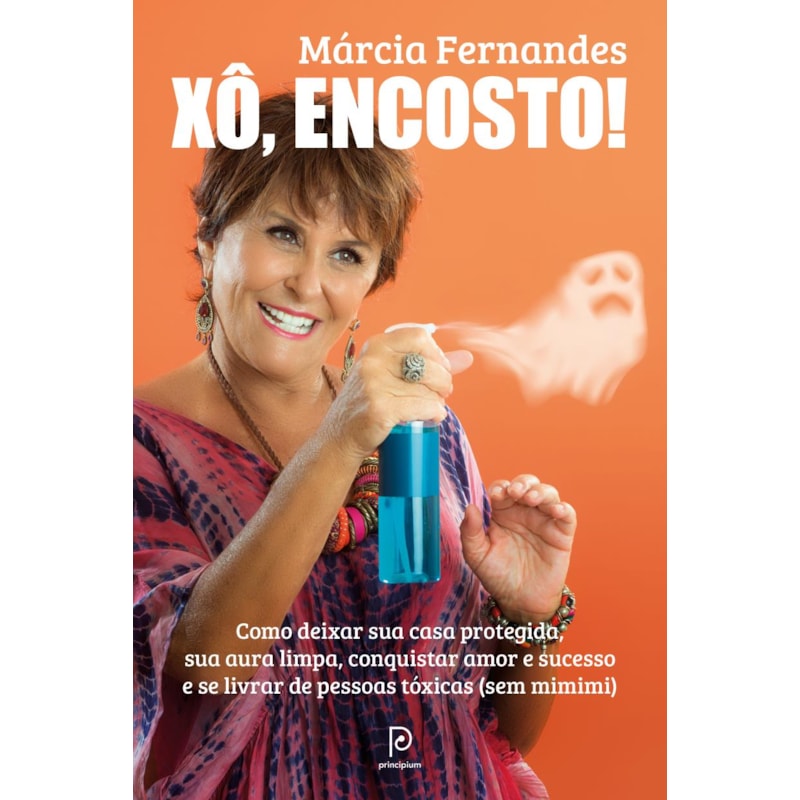 Xô, encosto!: como deixar sua casa protegida, sua aura limpa, conquistar amor e sucesso e se livrar de pessoas tóxicas (sem mimimi)