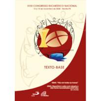 XVIII CONGRESSO EUCARÍSTICO NACIONAL - TEXTO BASE: 12 A 15 DE NOVEMBRO 2020 - RECIFE/PE