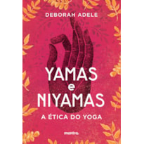 YAMAS E NIYAMAS: A ÉTICA DO YOGA