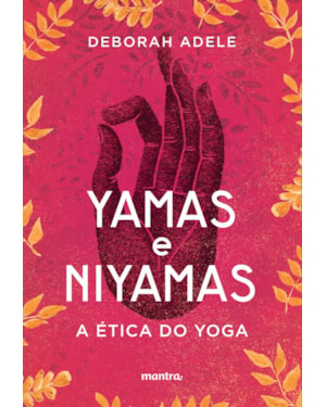 YAMAS E NIYAMAS: A ÉTICA DO YOGA