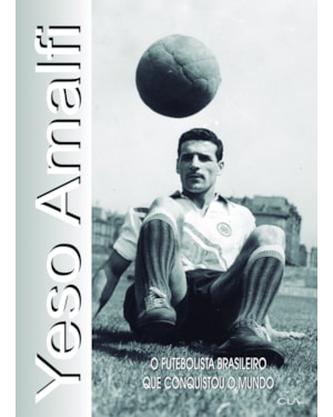 YESO AMALFI: O FUTEBOLISTA BRASILEIRO QUE CONQUISTOU O MUNDO