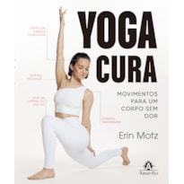 YOGA CURA: MOVIMENTOS PARA UM CORPO SEM DOR