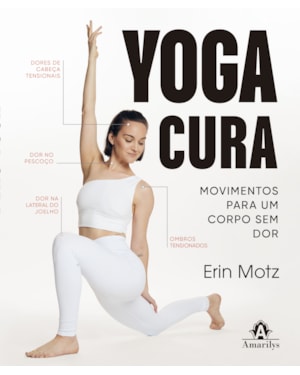 Yoga cura: movimentos para um corpo sem dor