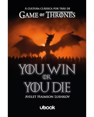 YOU WIN OR YOU DIE: A CULTURA CLÁSSICA POR TRÁS DE GAME OF THRONES