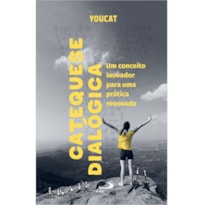 YOUCAT - CATEQUESE DIALÓGICA  UM CONCEITO INOVADOR PARA UMA PRÁTICA RENOVADA