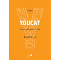 Youcat - Preparação Para a Crisma - Catequista: preparação para a crisma - catequista