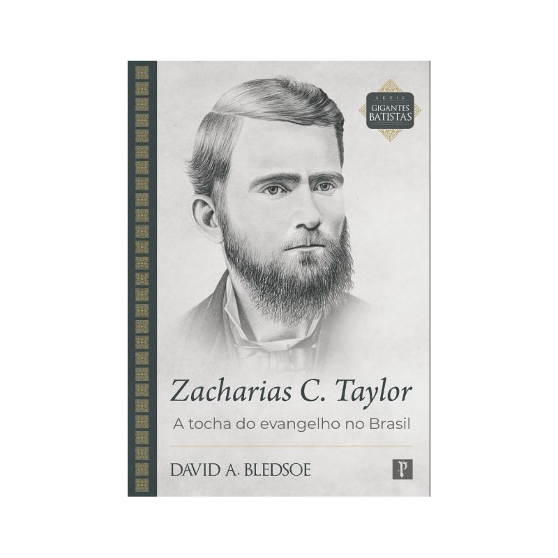 ZACHARIAS C. TAYLOR - A TOCHA DO EVANGELHO NO BRASIL