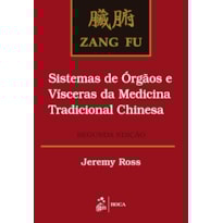 Zang fu: Sistemas de órgãos e vísceras da medicina tradicional chinesa
