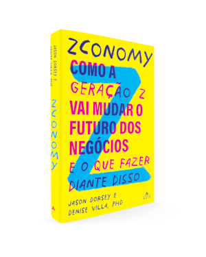 ZCONOMY: COMO A GERAÇÃO Z VAI MUDAR O FUTURO DOS NEGÓCIOS - E O QUE FAZER DIANTE DISSO