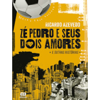 ZÉ PEDRO E SEUS DOIS AMORES: E OUTRAS HISTÓRIAS