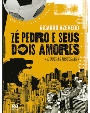 ZÉ PEDRO E SEUS DOIS AMORES: E OUTRAS HISTÓRIAS